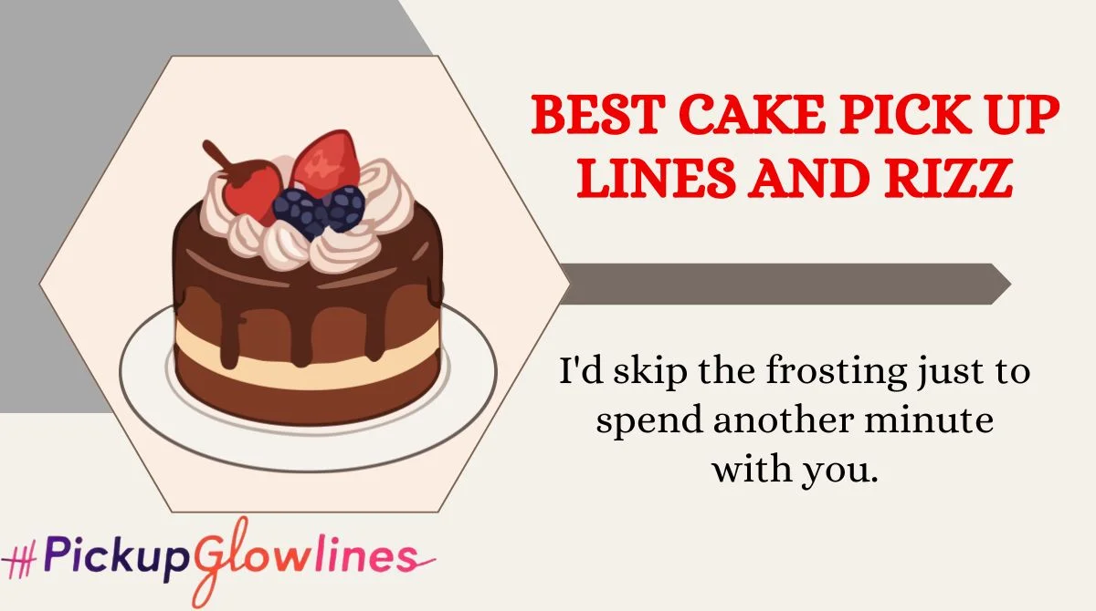 Best Cake Pick Up Lines And Rizz