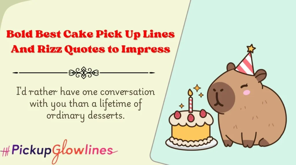 Bold Best Cake Pick Up Lines And Rizz Quotes to Impress