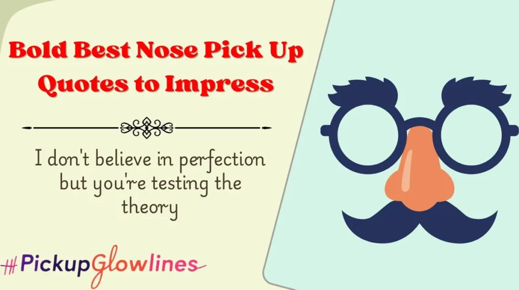 Bold Best Nose Pick Up Quotes to Impress