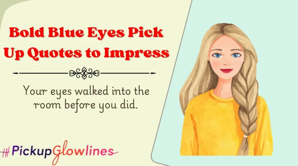 Bold Blue Eyes Pick Up Quotes to Impress