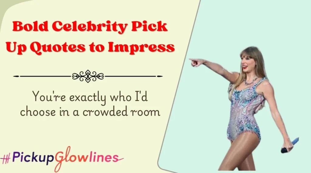 Bold Celebrity Pick Up Quotes to Impress