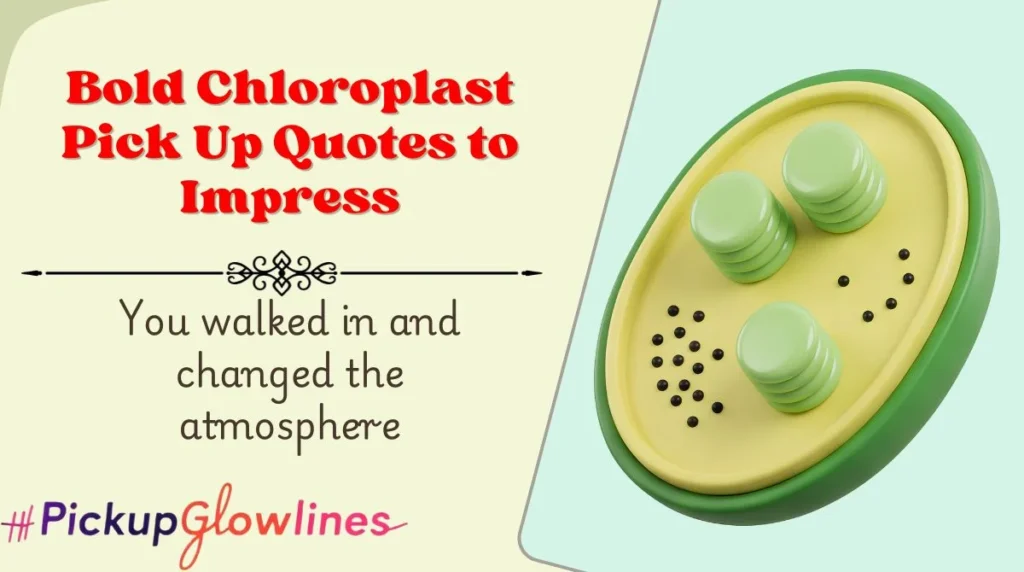 Bold Chloroplast Pick Up Quotes to Impress