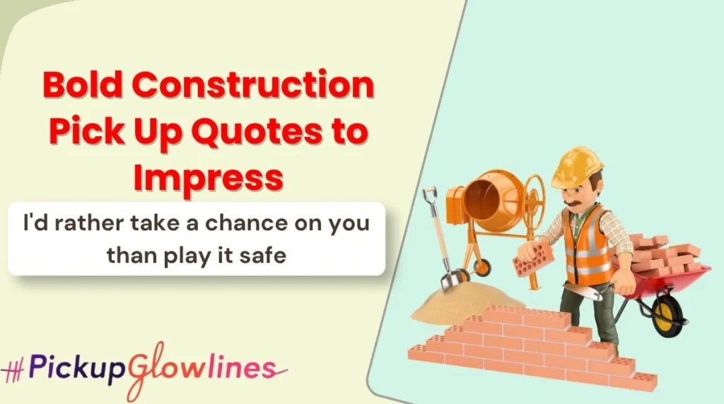 Bold Construction Pick Up Quotes to Impress