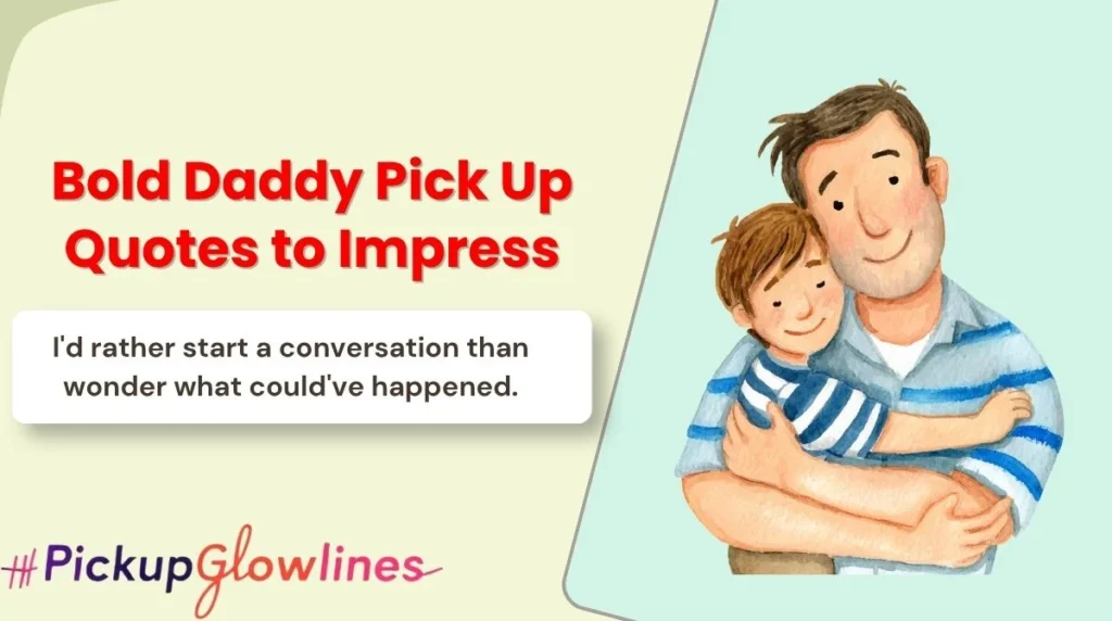 Bold Daddy Pick Up Quotes to Impress