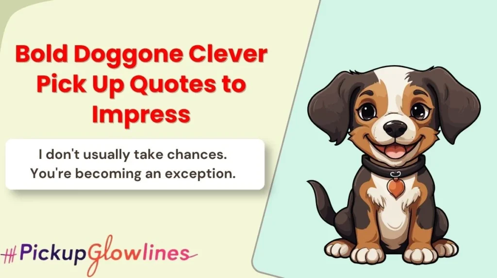 Bold Doggone Clever Pick Up Quotes to Impress