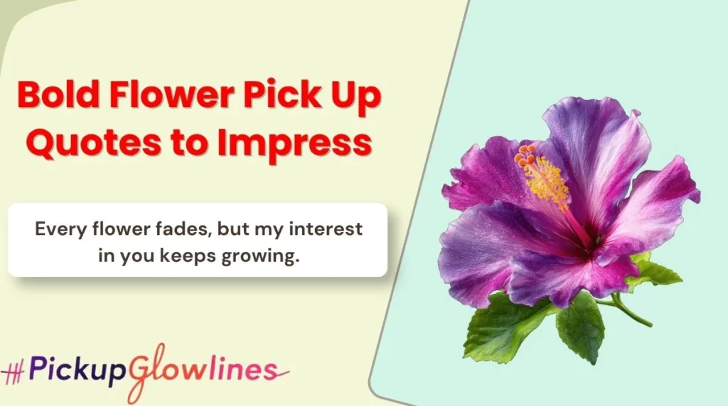 Bold Flower Pick Up Quotes to Impress