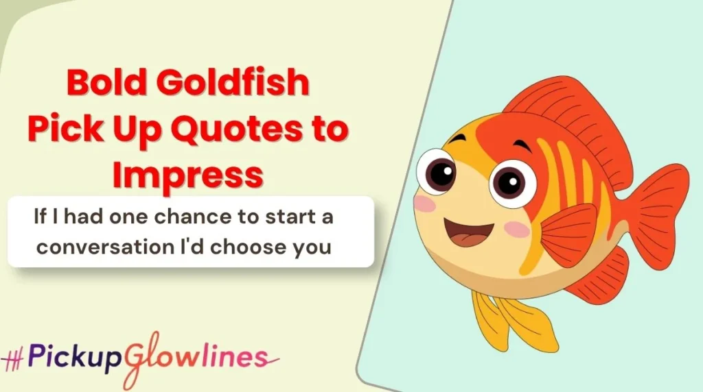 Bold Goldfish Pick Up Quotes to Impress