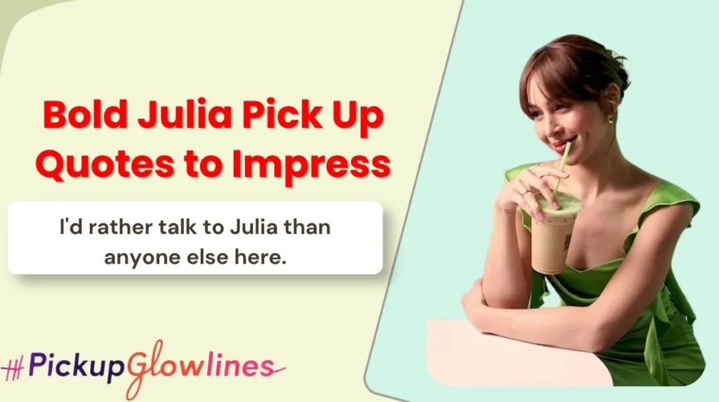 Bold Julia Pick Up Quotes to Impress
