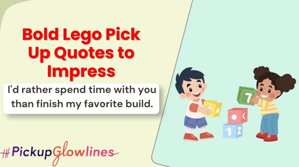 Bold Lego Pick Up Quotes to Impress