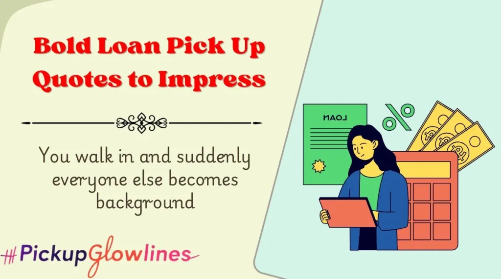 Bold Loan Pick Up Quotes to Impress