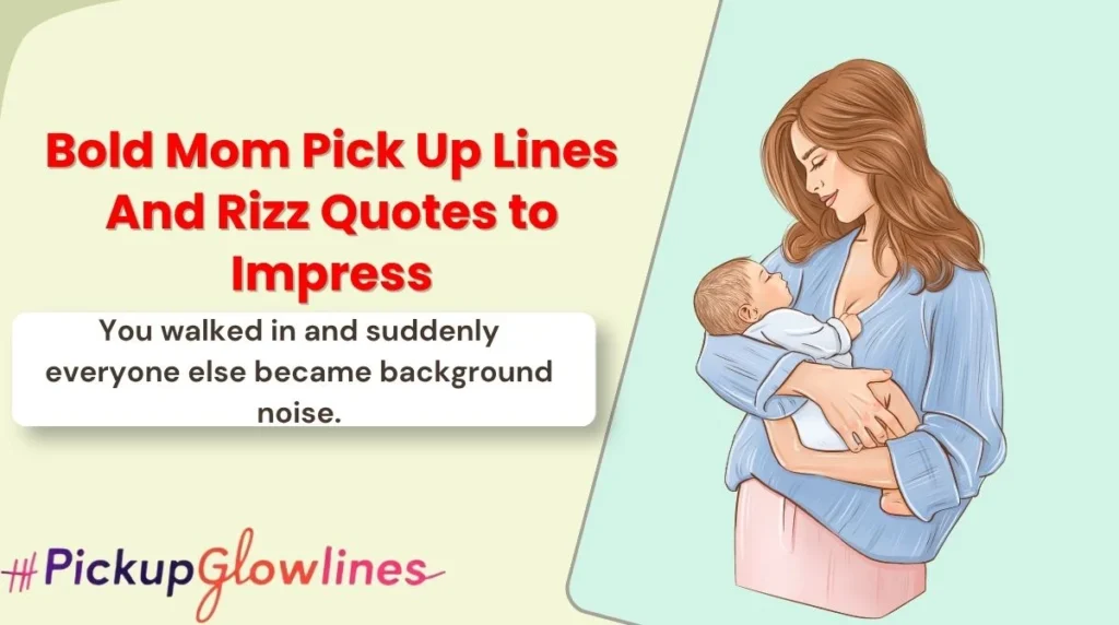 Bold Mom Pick Up Lines And Rizz Quotes to Impress