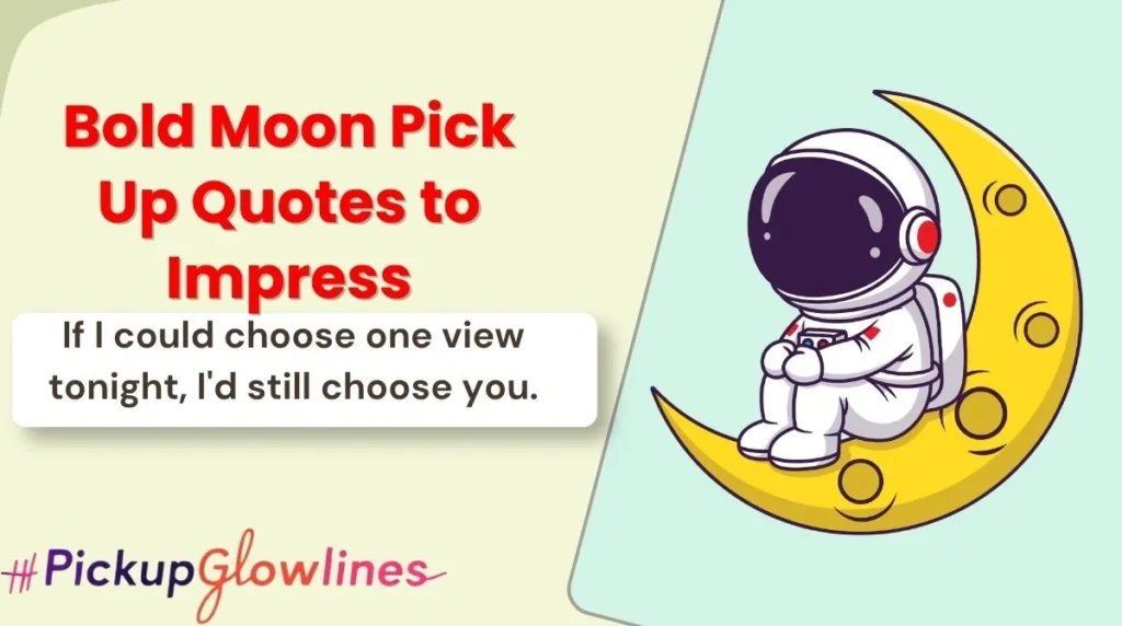 Bold Moon Pick Up Quotes to Impress