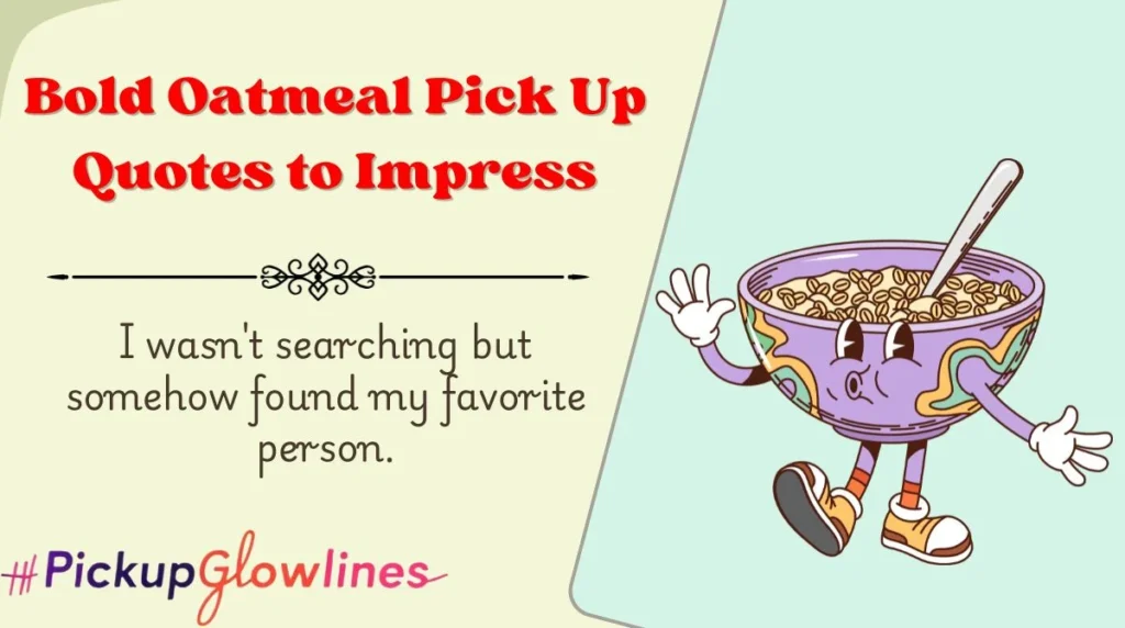 Bold Oatmeal Pick Up Quotes to Impress