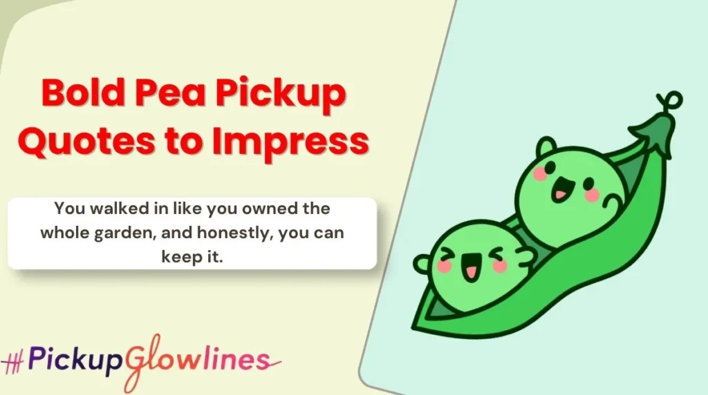 Bold Pea Pickup Quotes to Impress