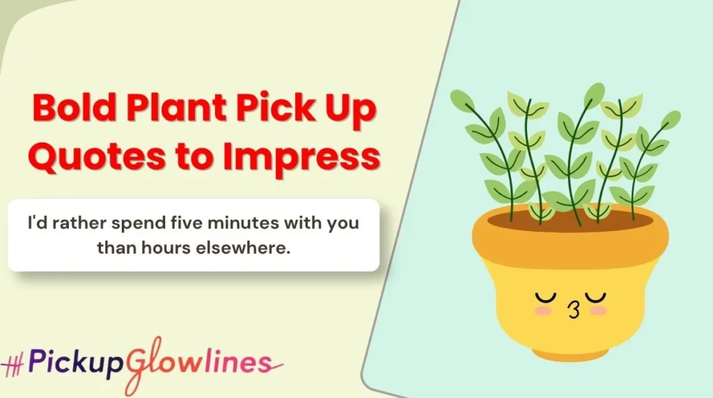 Bold Plant Pick Up Quotes to Impress