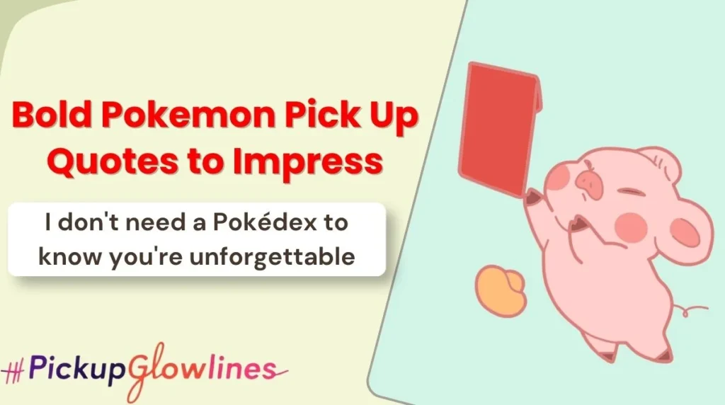 Bold Pokemon Pick Up Quotes to Impress