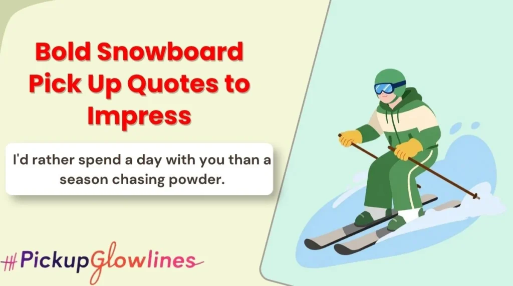 Bold Snowboard Pick Up Quotes to Impress