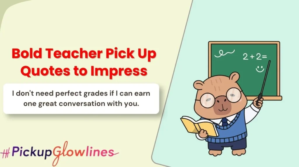 Bold Teacher Pick Up Quotes to Impress