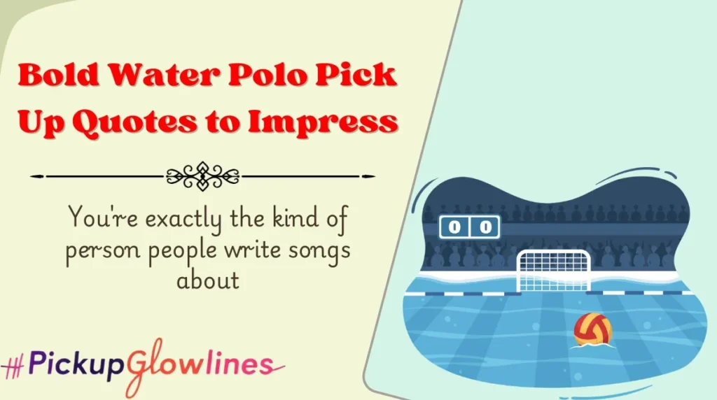 Bold Water Polo Pick Up Quotes to Impress