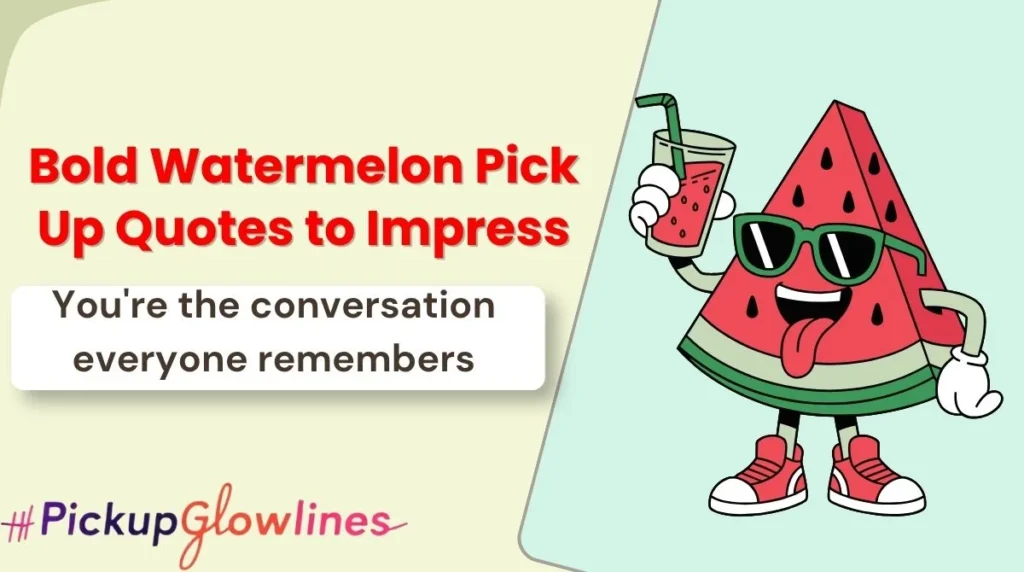 Bold Watermelon Pick Up Quotes to Impress
