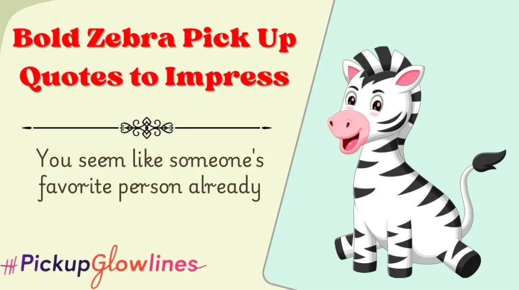 Bold Zebra Pick Up Quotes to Impress