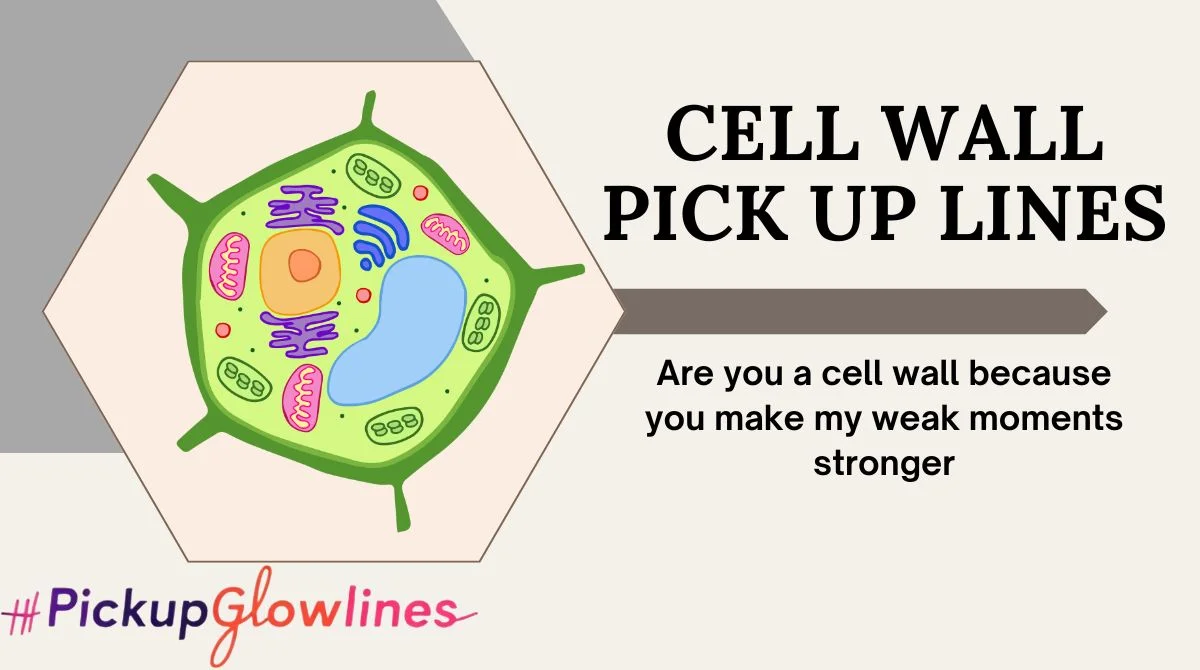 Cell Wall Pick Up Lines