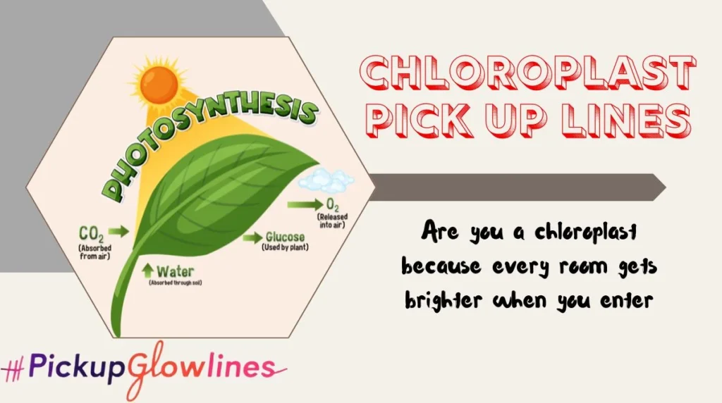 Chloroplast Pick Up Lines
