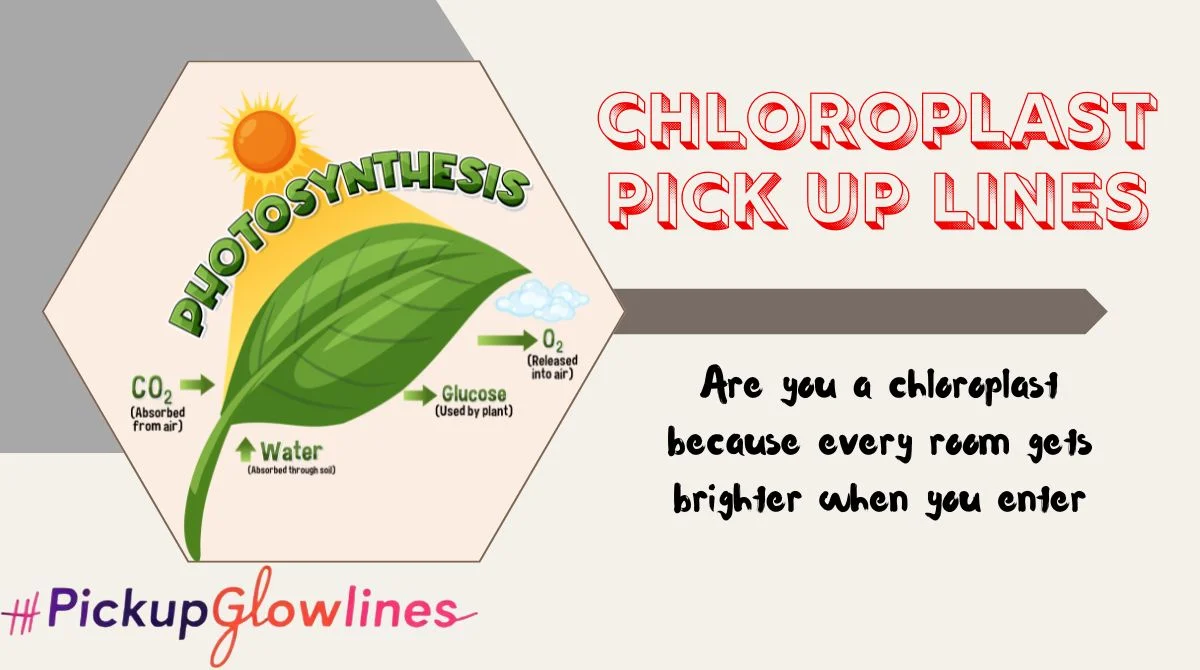 Chloroplast Pick Up Lines