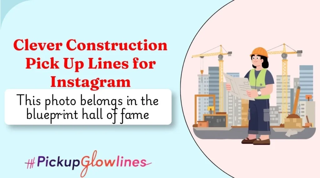 Clever Construction Pick Up Lines for Instagram