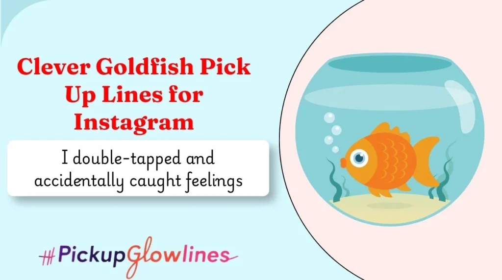 Clever Goldfish Pick Up Lines for Instagram