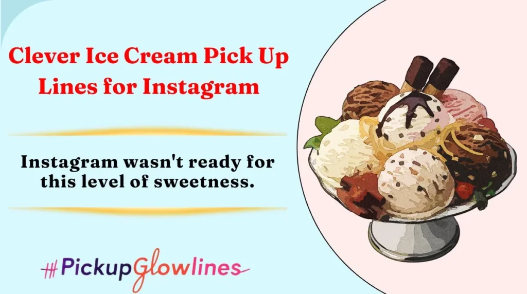 Clever Ice Cream Pick Up Lines for Instagram