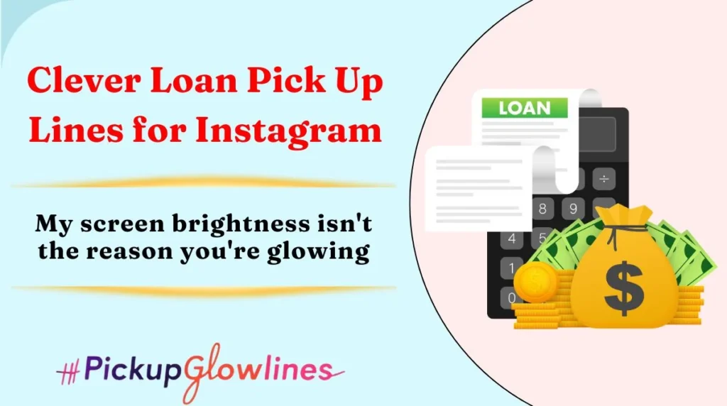 Clever Loan Pick Up Lines for Instagram