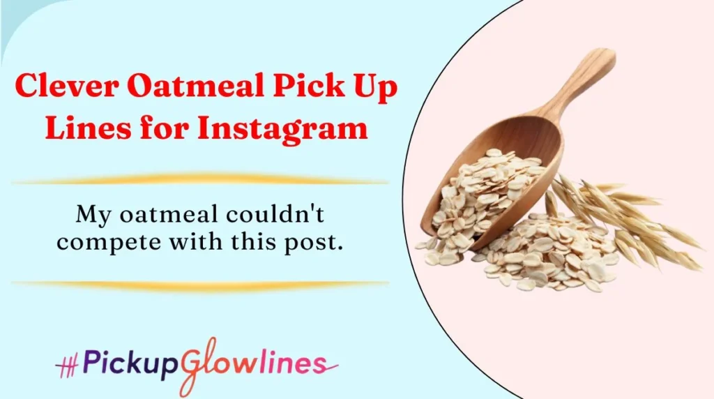 Clever Oatmeal Pick Up Lines for Instagram
