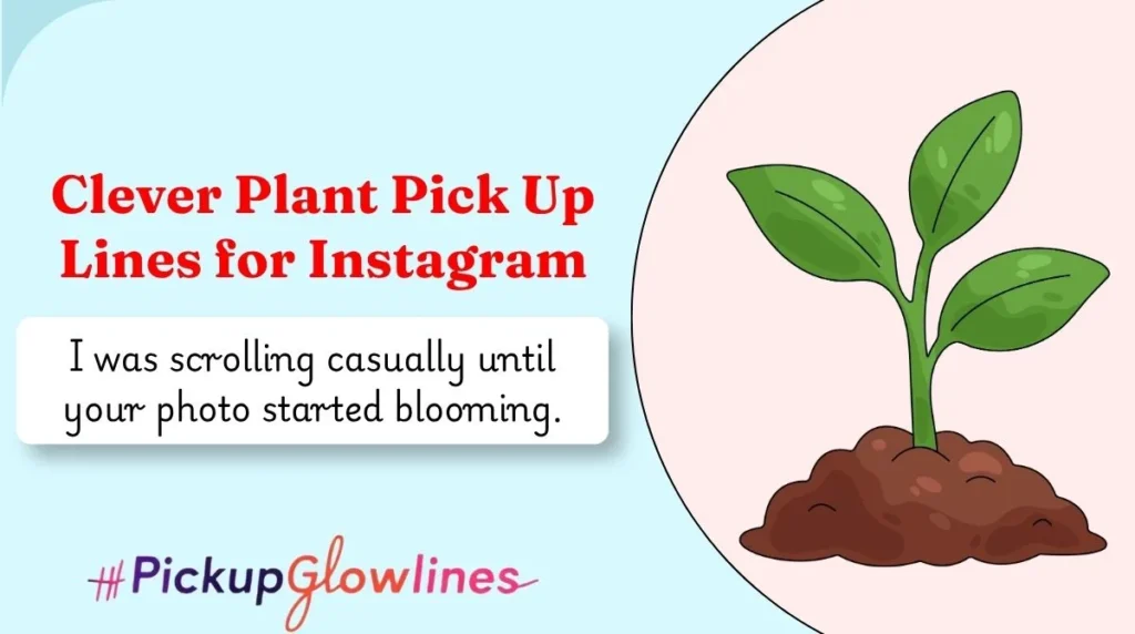 Clever Plant Pick Up Lines for Instagram