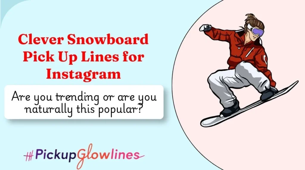 Clever Snowboard Pick Up Lines for Instagram