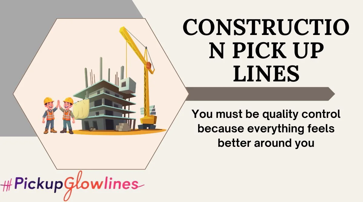 Construction Pick Up Lines