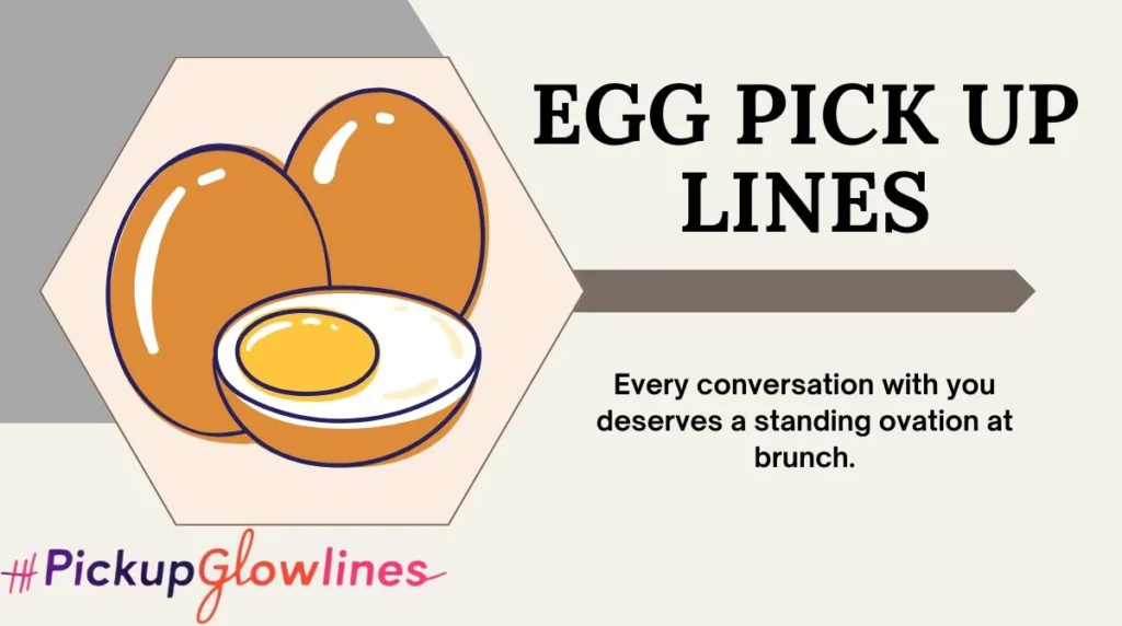 Egg Pick Up Lines