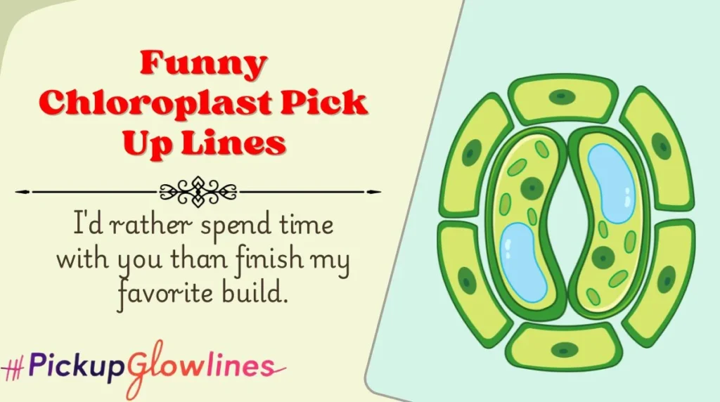 Funny Chloroplast Pick Up Lines