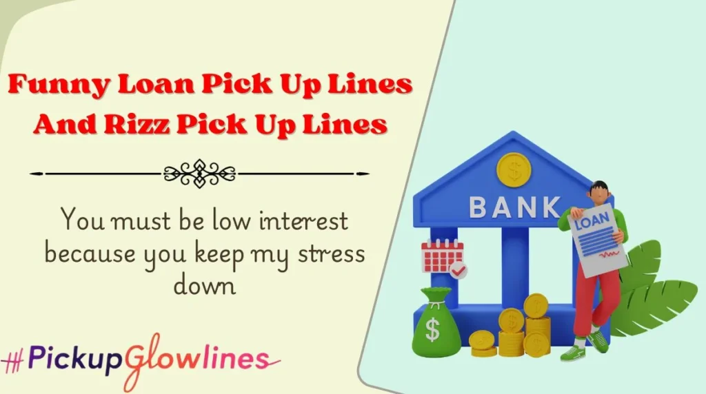 Funny Loan Pick Up Lines And Rizz Pick Up Lines
