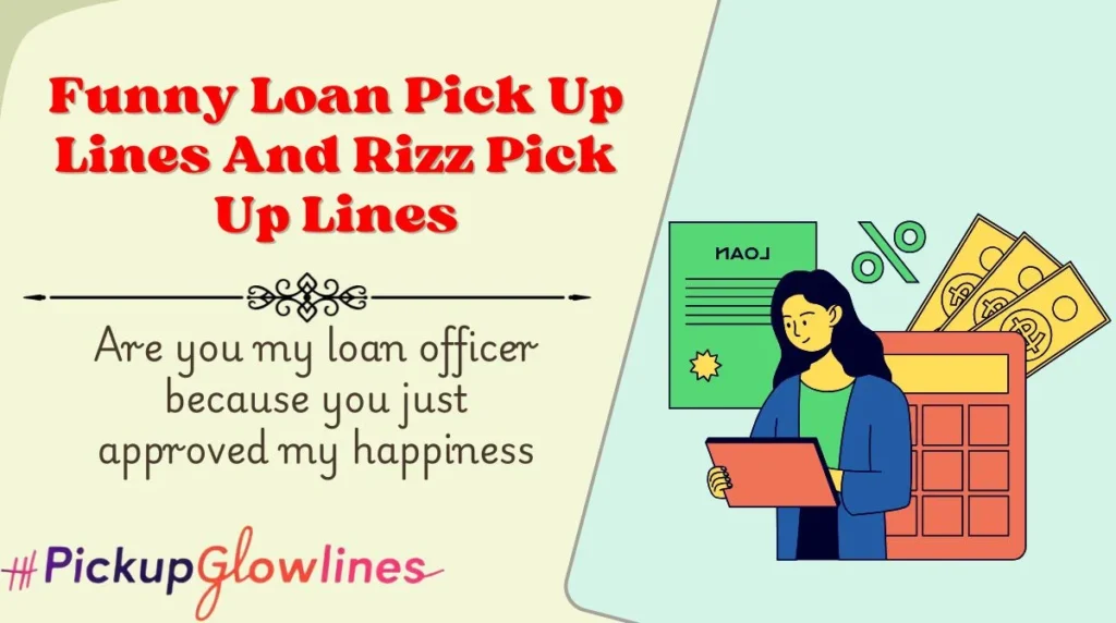 Funny Loan Pick Up Lines And Rizz Pick Up Lines