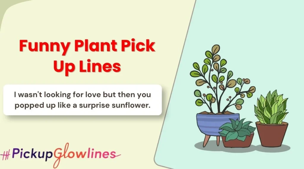 Funny Plant Pick Up Lines
