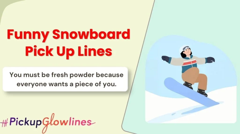 Funny Snowboard Pick Up Lines