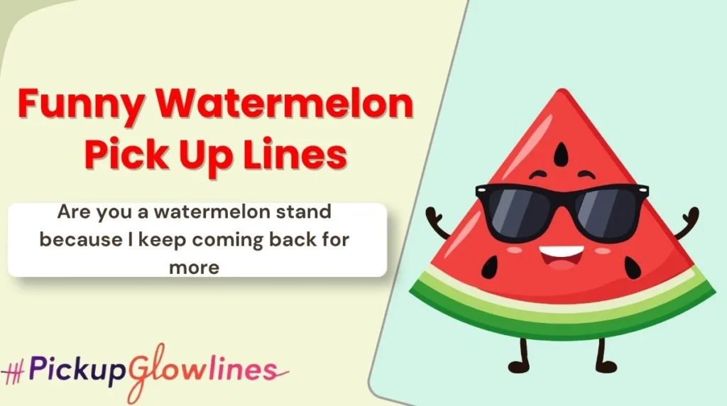 Funny Watermelon Pick Up Lines