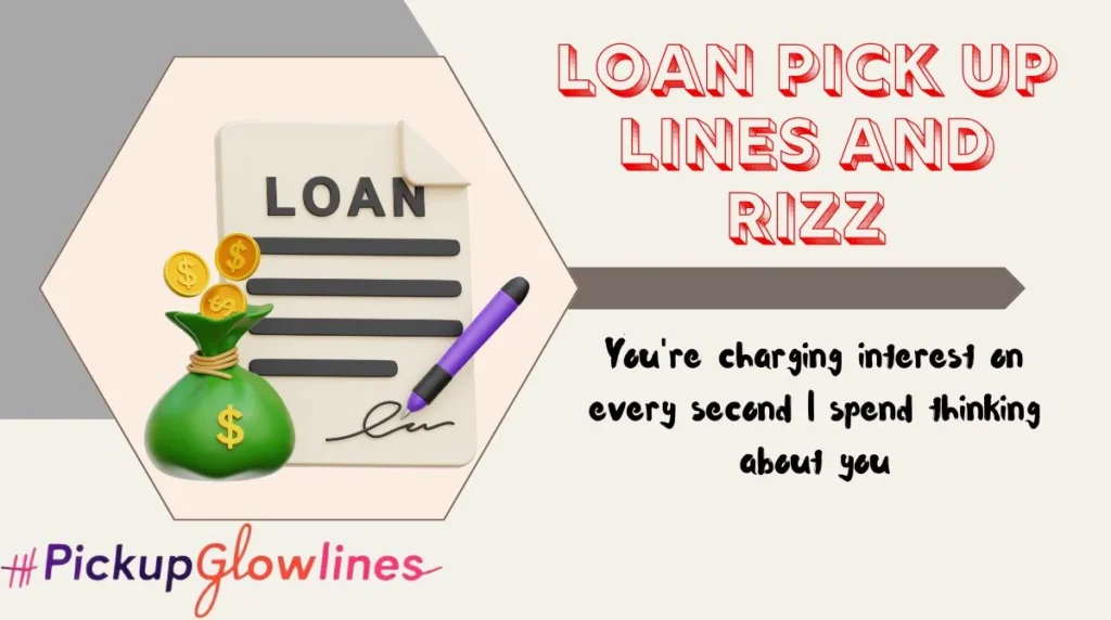 Loan Pick Up Lines And Rizz