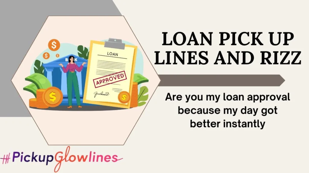 Loan Pick Up Lines And Rizz