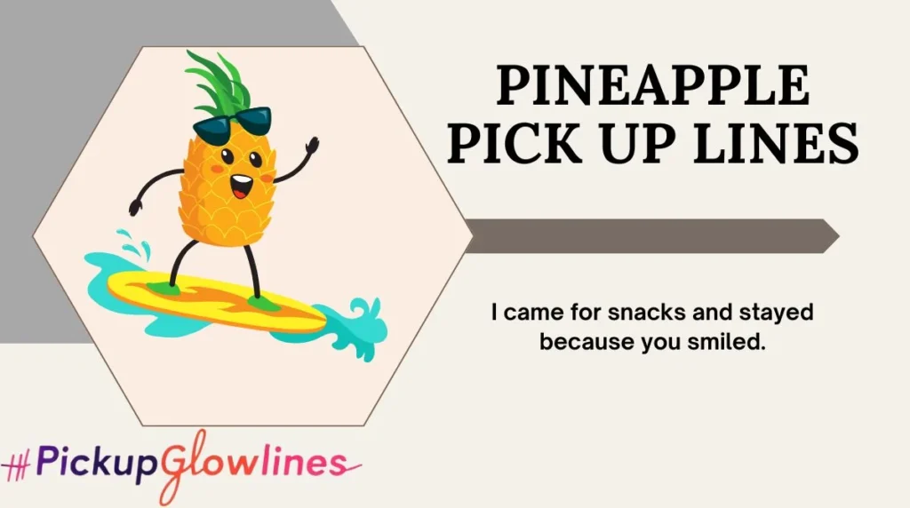 Pineapple Pick Up Lines