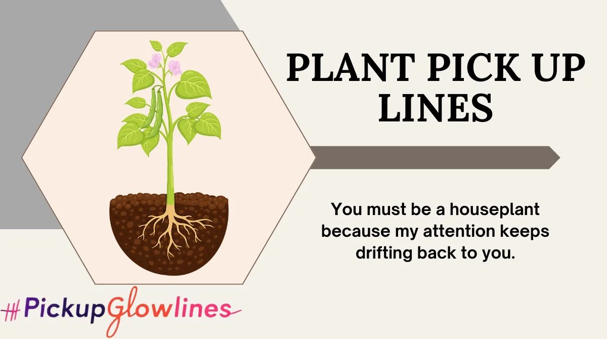 Plant Pick Up Lines