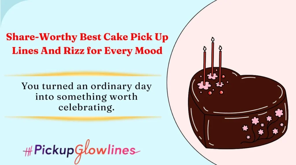 Share-Worthy Best Cake Pick Up Lines And Rizz for Every Mood