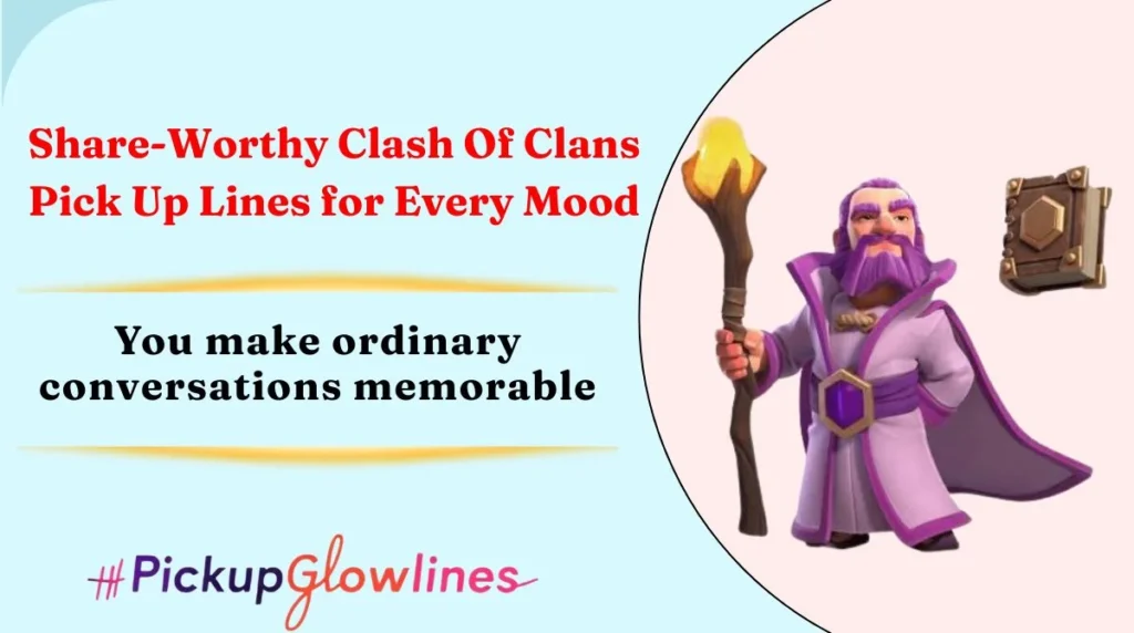 Share-Worthy Clash Of Clans Pick Up Lines for Every Mood