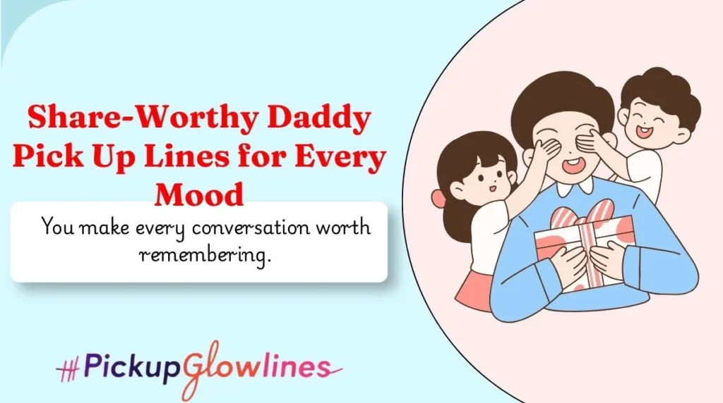 Share-Worthy Daddy Pick Up Lines for Every Mood
